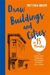 Book cover of Draw Buildings and Cities in 15 Minutes by Matthew Brehm