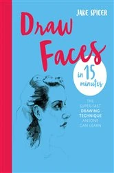 Book cover of Draw Faces in 15 Minutes by Jake Spicer