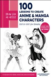 Book cover of Draw Like an Artist: 100 Lessons to Create Anime and Manga Characters by Alex Brennan-Dent
