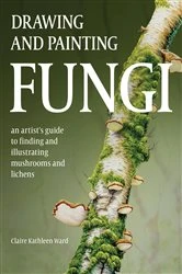Book cover of Drawing and Painting Fungi by Claire Kathleen Ward