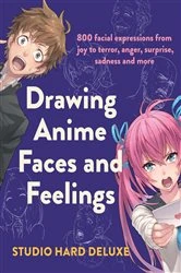 Book cover of Drawing Anime Faces and Feelings by Studio Hard Deluxe