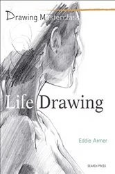 Book cover of Drawing Masterclass: Life Drawing by Eddie Armer