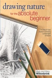 Book cover of Drawing Nature for the Absolute Beginner by Mark Willenbrink
