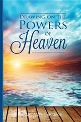 Book cover of Drawing on the Powers of Heaven by Grant Von Harrison