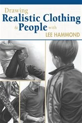 Book cover of Drawing Realistic Clothing and People with Lee Hammond by Lee Hammond