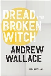 Book cover of Dread and The Broken Witch by Andrew Wallace