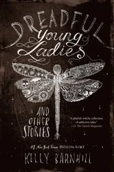 Book cover of Dreadful Young Ladies and Other Stories by Kelly Barnhill