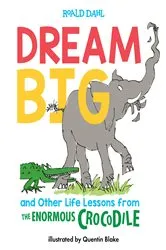 Book cover of Dream Big and Other Life Lessons from the Enormous Crocodile by Roald Dahl