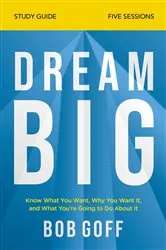 Book cover of Dream Big Bible Study Guide by Bob Goff