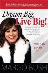 Book cover of Dream Big, Live Big! by Margo Bush
