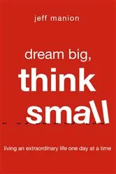 Book cover of Dream Big, Think Small by Jeff Manion