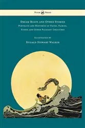 Book cover of Dream Boats and Other Stories - Portraits and Histories of Fauns, Fairies, Fishes and Other Pleasant Creatures - Illustrated by Dugald Stewart Walker by Dugald Stewart Walker