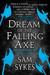 Book cover of Dream of the Falling Axe by Sam Sykes