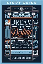Book cover of Dream to Destiny Study Guide by Robert Morris