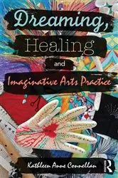Book cover of Dreaming, Healing and Imaginative Arts Practice by Kathleen Connellan