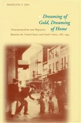 Book cover of Dreaming of Gold, Dreaming of Home by Madeline Y. Hsu