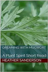Book cover of Dreaming with Mugwort by Heather Sanderson