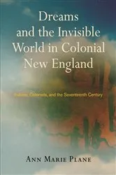 Book cover of Dreams and the Invisible World in Colonial New England by Ann Marie Plane