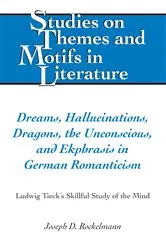 Book cover of Dreams, Hallucinations, Dragons, the Unconscious, and Ekphrasis in German Romanticism by Edward T. Larkin