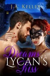 Book cover of Dreams of A Lycan's Kiss by J.A. Kelley