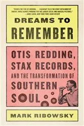 Book cover of Dreams to Remember: Otis Redding, Stax Records, and the Transformation of Southern Soul by Mark Ribowsky