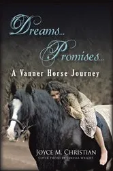 Book cover of Dreams...Promises...A Vanner Horse Journey by Joyce M. Christian