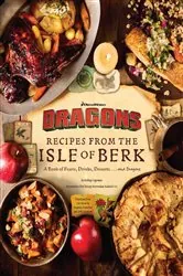 Book cover of DreamWorks Dragons: Recipes from the Isle of Berk [Official Cookbook] by Daytona Danielsen