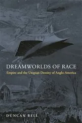 Book cover of Dreamworlds of Race by Duncan Bell