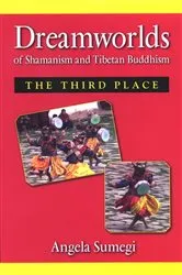 Book cover of Dreamworlds of Shamanism and Tibetan Buddhism by Angela Sumegi