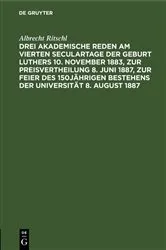 Book cover of Drei akademische Reden am vierten Seculartage der Geburt Luthers 10. November 1883, zur Preisvertheilung 8. Juni 1887, zur Feier des 150jährigen Bestehens der Universität 8. August 1887 by Albrecht Ritschl