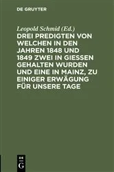 Book cover of Drei Predigten von welchen in den Jahren 1848 und 1849 zwei in Giessen gehalten wurden und eine in Mainz, zu einiger Erwägung für unsere Tage by Leopold Schmid