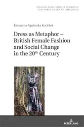 Book cover of Dress as Metaphor – British Female Fashion and Social Change in the 20th Century by Marek Wilczynski