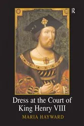 Book cover of Dress at the Court of King Henry VIII by Maria Hayward