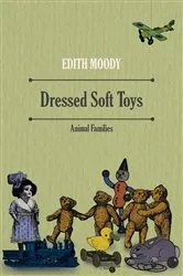 Book cover of Dressed Soft Toys - Animal Families by Edith Moody