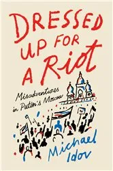 Book cover of Dressed Up for a Riot by Michael Idov