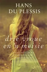 Book cover of Drie Vroue en ’n Meisie by Hans du Plessis