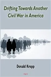 Book cover of Drifting Towards Another Civil War in America by Donald Kropp