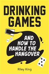 Book cover of Drinking Games and How to Handle the Hangover by Riley King