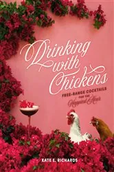 Book cover of Drinking with Chickens by Kate E. Richards
