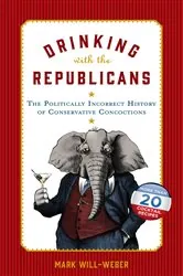 Book cover of Drinking with the Republicans by Mark Will-Weber
