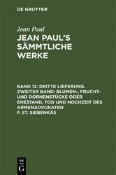 Book cover of Dritte Lieferung. Zweiter Band: Blumen-, Frucht- und Dornenstücke oder Ehestand, Tod und Hochzeit des Armenadvokaten F. St. Siebenkäs by Jean Paul