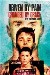 Book cover of Driven by Pain, Changed by Grace by Peter Lyndon-James