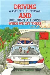 Book cover of Driving a Cat to Portugal and Building a House When We Get There by Paul Francis