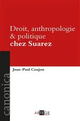 Book cover of Droit, anthropologie et politique chez Suarez by Jean-Paul Coujou
