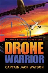 Book cover of Drone Warrior A James Barlow Adventure by Jack Watson