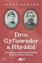 Book cover of Dros Gyfiawnder a Rhyddid: Y Cambrian Guards, Caethwasiaeth a Rhyfel Cartref America by Jerry Hunter