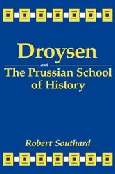 Book cover of Droysen and the Prussian School of History by Robert Southard