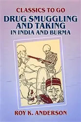 Book cover of Drug Smuggling and Taking in India and Burma by Roy K. Anderson