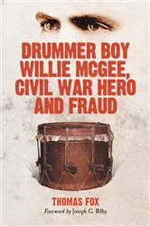 Book cover of Drummer Boy Willie McGee, Civil War Hero and Fraud by Thomas Fox