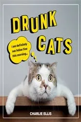 Book cover of Drunk Cats by Charlie Ellis